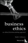 Schwartz, Mark S. - Business Ethics - An Ethical Decision-Making Approach
