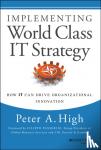 High, Peter A. - Implementing World Class IT Strategy - How IT Can Drive Organizational Innovation
