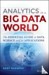 Baesens, Bart - Analytics in a Big Data World - The Essential Guide to Data Science and its Applications