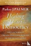 Palmer, Parker J. (University of California at Berkeley, CA) - Healing the Heart of Democracy - The Courage to Create a Politics Worthy of the Human Spirit