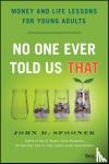Spooner, John D. - No One Ever Told Us That - Money and Life Lessons for Young Adults