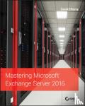 Leonard, Clifton, Svidergol, Brian, Wright, Byron, Meloski, Vladimir - Mastering Microsoft Exchange Server 2016