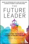 Morgan, J - The Future Leader - 9 Skills and Mindsets to Succeed in the Next Decade