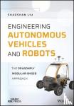 Liu, Shaoshan - Engineering Autonomous Vehicles and Robots - The DragonFly Modular-based Approach