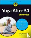 Payne, Larry, PhD - Yoga After 50 For Dummies