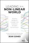 Gomes, Jean - Leading in a Non-Linear World - Building Wellbeing, Strategic and Innovation Mindsets for the Future