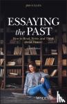 Cullen, Jim (Ethical Culture Fieldston School in New York City) - Essaying the Past - How to Read, Write, and Think about History