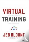 Blount, Jeb - Virtual Training - The Art of Conducting Powerful Virtual Training that Engages Learners and Makes Knowledge Stick