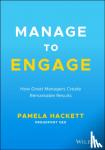 Hackett, Pamela - Manage to Engage - How Great Managers Create Remarkable Results