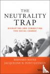 Mayer, Bernard S. (Partner CDR Associates), Font-Guzman, Jacqueline N., PhD, JD, MHA. - The Neutrality Trap - Disrupting and Connecting for Social Change