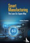 Tarantino, Anthony (Santa Clara University, CA) - Smart Manufacturing - The Lean Six Sigma Way