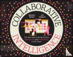 Battan, Mariano, Kalbach, Jim - Collaborative Intelligence - The New Way to Bring Out the Genius, Fun, and Productivity in Any Team