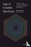 Wilson, Robb - Age of Invisible Machines - A Practical Guide to Creating a Hyperautomated Ecosystem of Intelligent Digital Workers