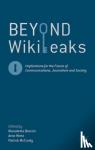  - Beyond WikiLeaks - Implications for the Future of Communications, Journalism and Society