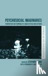  - Psychosocial Imaginaries - Perspectives on Temporality, Subjectivities and Activism