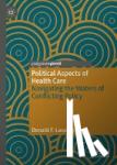 Lavanty, Donald F. - Political Aspects of Health Care - Navigating the Waters of Conflicting Policy