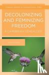 Noble, Denise - Decolonizing and Feminizing Freedom - A Caribbean Genealogy