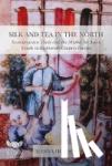 Hodacs, Hanna - Silk and Tea in the North - Scandinavian Trade and the Market for Asian Goods in Eighteenth-Century Europe