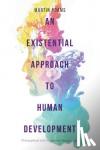 Adams, Martin (Regent's University London, LONDON, UK) - An Existential Approach to Human Development - Philosophical and Therapeutic Perspectives