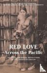  - Red Love Across the Pacific - Political and Sexual Revolutions of the Twentieth Century