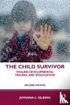 Silberg, Joyanna L. (Childhood Recovery Resources, Maryland, USA) - The Child Survivor - Healing Developmental Trauma and Dissociation
