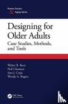 Boot, Walter, Charness, Neil (Florida State University, Tallahassee, USA), Czaja, Sara J. (University of Miami, Coral Gables, Florida, USA), Rogers, Wendy A. (Georgia Institute of Technology, Atlanta, USA) - Designing for Older Adults - Case Studies, Methods, and Tools