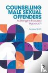 Smith, Andrew (University of Westminster, UK) - Counselling Male Sexual Offenders - A Strengths-Focused Approach