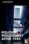 Haworth, Alan (London Metropolitan University, UK) - Political Philosophy After 1945