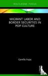 Fojas, Camilla - Migrant Labor and Border Securities in Pop Culture