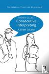 Gillies, Andrew (Freelance interpreter, Paris, France) - Consecutive Interpreting - A Short Course