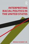 Schmidt, Sr., Ronald - Interpreting Racial Politics in the United States