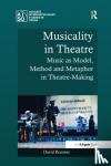 Roesner, David - Musicality in Theatre - Music as Model, Method and Metaphor in Theatre-Making