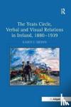 Brown, KarenE. - The Yeats Circle, Verbal and Visual Relations in Ireland, 1880-1939
