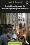 Campbell, Heidi A. (Texas A&M University, USA) - Digital Creatives and the Rethinking of Religious Authority