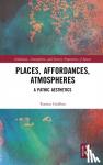 Griffero, Tonino - Places, Affordances, Atmospheres - A Pathic Aesthetics