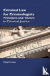 Noel (Liverpool John Moores University, UK) Cross - Criminal Law for Criminologists - Principles and Theory in Criminal Justice