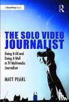 Matt Pearl - The Solo Video Journalist - Doing It All and Doing It Well in TV Multimedia Journalism