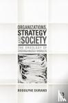 Rodolphe Durand - Organizations, Strategy and Society - The Orgology of Disorganized Worlds
