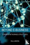 Grefen, Paul (Eindhoven University of Technology, the Netherlands) - Beyond E-Business - Towards networked structures