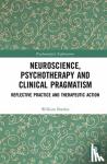 Borden, William - Neuroscience, Psychotherapy and Clinical Pragmatism - Reflective Practice and Therapeutic Action