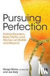 Maine, Margo (clinical psychologist, USA), Kelly, Joe - Pursuing Perfection - Eating Disorders, Body Myths, and Women at Midlife and Beyond