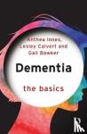 Innes, Anthea, Calvert, Lesley, Bowker, Gail - Dementia: The Basics