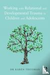 Treisman, Karen - Working with Relational and Developmental Trauma in Children and Adolescents