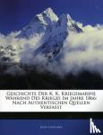 Josef Fleischer - Geschichte Der K. K. Kriegsmarine Wahrend Des Krieges Im Jahre 1866 - Nach Authentischen Quellen Verfasst