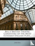 Bell, John - Bell's British Theatre, Consisting of the Most Esteemed English Plays...