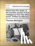 Thomas Berington - News from the Dead - Or, the Monthly Packet of True Intelligence from the Other World. Written by Mercury