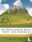 Livius, Titus, Weißenborn, Wilhelm, Hermann J. Müller - Ab Urbe Condita: Buch Xxvii - Xxx, Volume 6