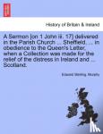 Murphy, Edward Sterling - A Sermon [on 1 John III. 17] Delivered in the Parish Church ... Sheffield, ... in Obedience to the Queen's Letter, When a Collection Was Made for the Relief of the Distress in Ireland and ... Scotland.