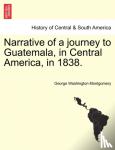 Montgomery, George Washington - Narrative of a Journey to Guatemala, in Central America, in 1838.