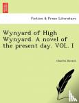 Charles Durant - Wynyard of High Wynyard. a Novel of the Present Day. Vol. I